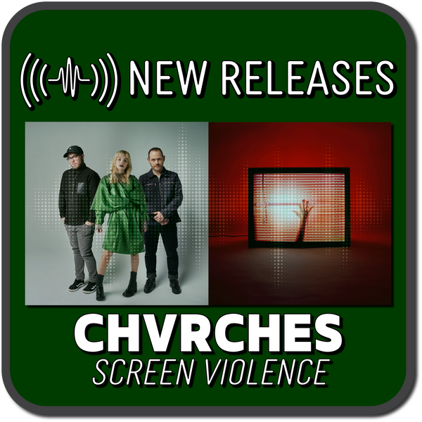 New Release :: CHVRCHES - Screen Violence